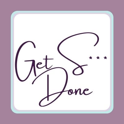 Get S*** Done
